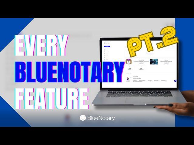 Every BlueNotary Feature Walkthrough (PART 2)