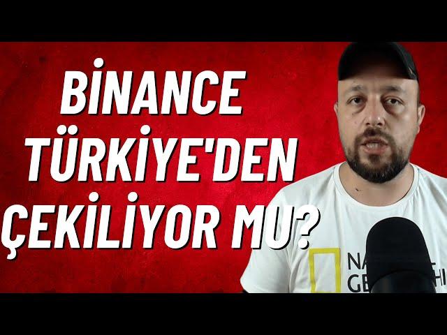 Binance Türkiye'den Çekiliyor Mu?