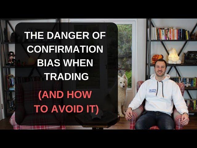 The Danger of Confirmation Bias When Trading - And How to Fix It