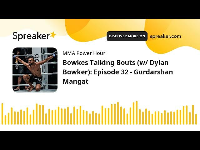 Bowkes Talking Bouts (w/ Dylan Bowker): Episode 32 - Gurdarshan Mangat