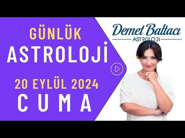 Bugün 20 Eylül 2024 Cuma, günlük burç yorumu, Astrolog Demet Baltacı astroloji burç günlük haber