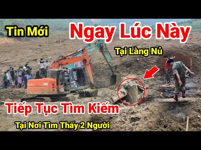 Làng Nủ..Tiếp Tục 3 Máy Xúc Hoạt Động Liên Tục Tìm Kiếm Tại Cầu Làng Nủ Nơi 2 Người Đã Được Tìm Thấy