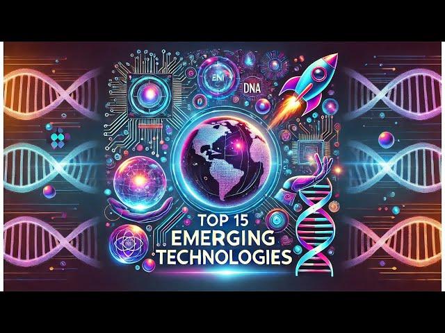 Top 15 Emerging Technologies That Will Change The World