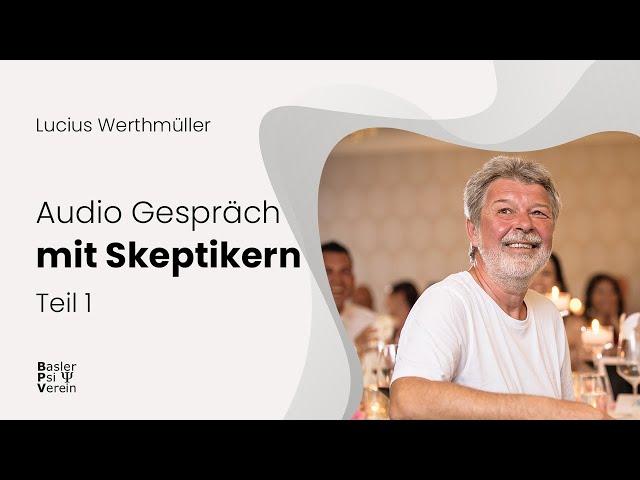 Audio: Lucius Werthmüller im Gespräch mit Skeptikern - Teil 1