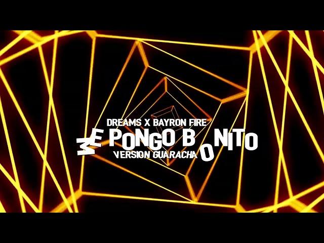 ME PONGO BONITO - DREAMS X BAYRON FIRE (VERSION GUARACHA 2024)