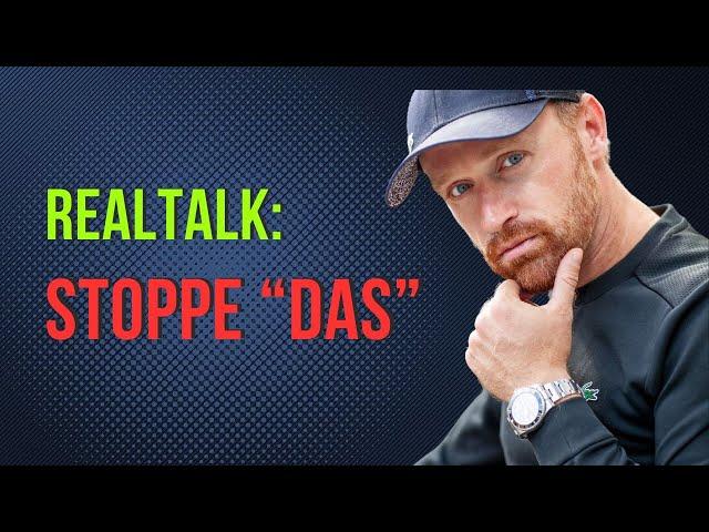 Realtalk: Stoppe DAS = Sofort Erfolg!