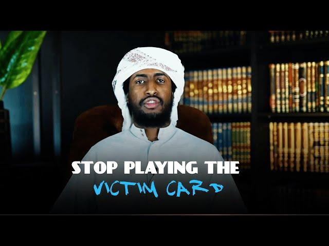 Stop the Excuses, Stop the Blame Game, Stop Playing the Victim Card! || Ustadh Abdur Rahman Hassan