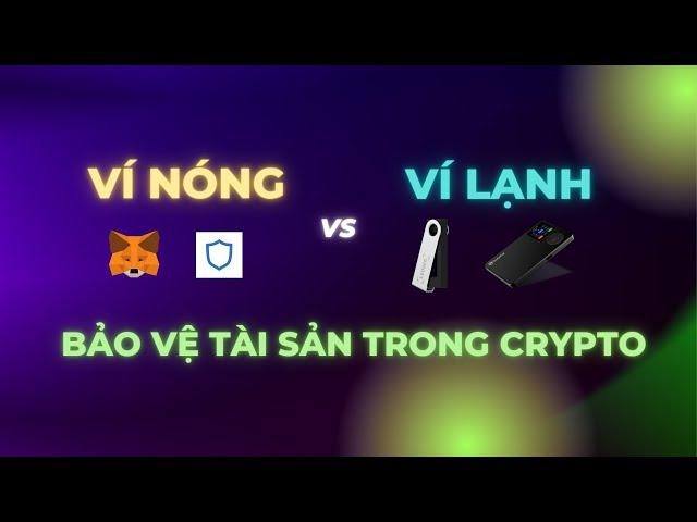 Ví Nóng Ví Lạnh Là Gì  | Để Tiền Trong Ví Hay Trên Sàn? | Bảo Vệ Tài Sản Trong Crypto