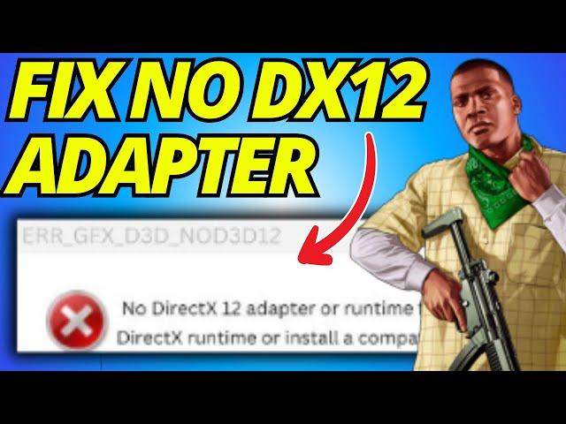 GTA V Enhanced: Fix ERR_GFX_D3D_NOD3D12 No DirectX 12 Adapter or Runtime Found