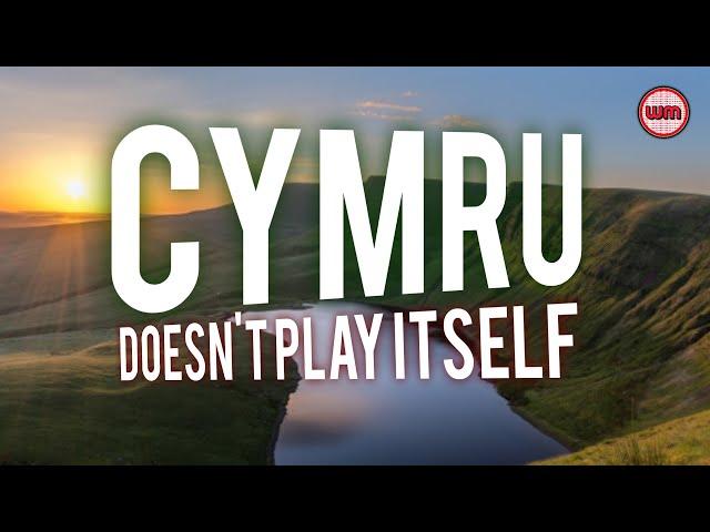 WALES NEVER PLAYS ITSELF | CYMRU