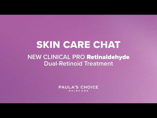 Paula's Choice Skincare Chat: New CLINICAL PRO Retinaldehyde Dual-Retinoid Treatment