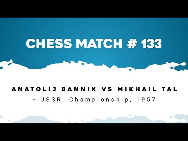 Anatolij Bannik vs Mikhail Tal • USSR. Championship, 1957