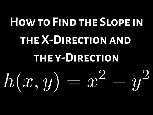 How to Find the Slope in the x direction and y direction