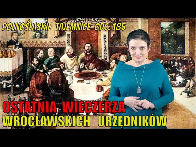 Ostatnia Wieczerza wrocławskich urzędników. Dolnośląskie Tajemnice 185. Opowiada Joanna Lamparska