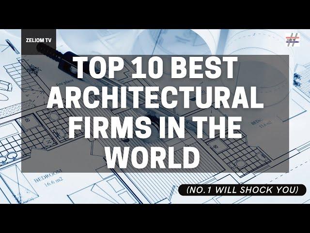 Top 10 Best Architectural Firms In The World (NO.1 WILL SHOCK YOU)