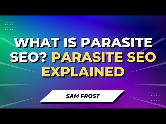 What Is Parasite SEO? Parasite SEO Explained