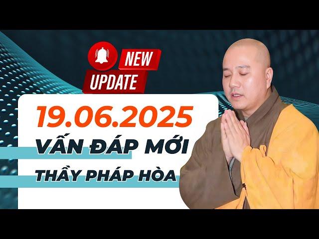Vấn Đáp Mới 19.06.2025 "Nên Nghe 1 Lần" | Thầy Thích Pháp Hòa - Tu Viện Tây Thiên Canada