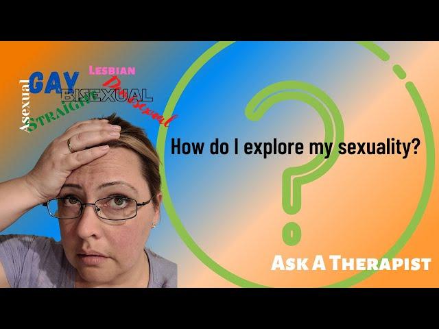 Ask a Therapist: How do I explore my own sexuality?