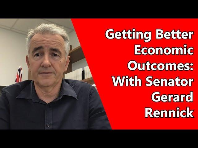 Getting Better Economic Outcomes: With Senator Gerard Rennick