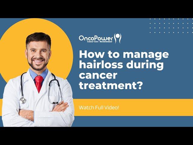 How to manage hairloss during cancer treatment? | OncoPower