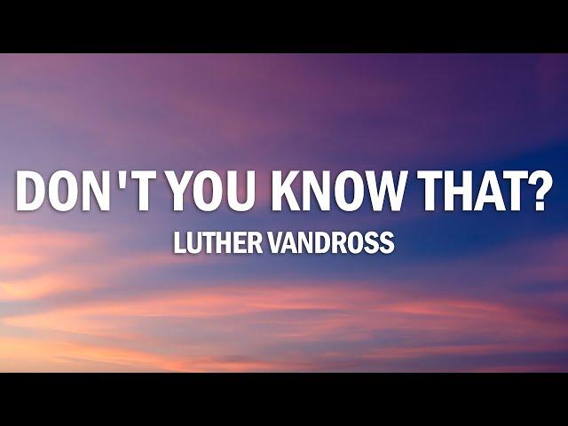 Luther Vandross - Don't You Know That? (Lyrics)