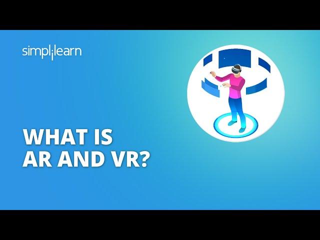 What Is AR And VR | Virtual Reality And Augmented Reality Explained | AR VR Tutorial | Simplilearn