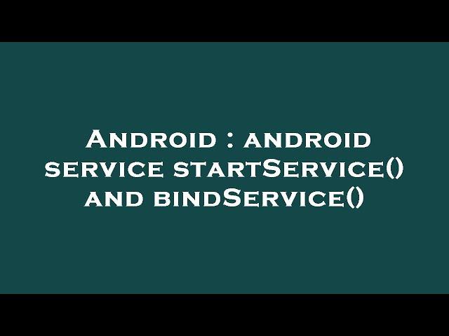 Android : android service startService() and bindService()