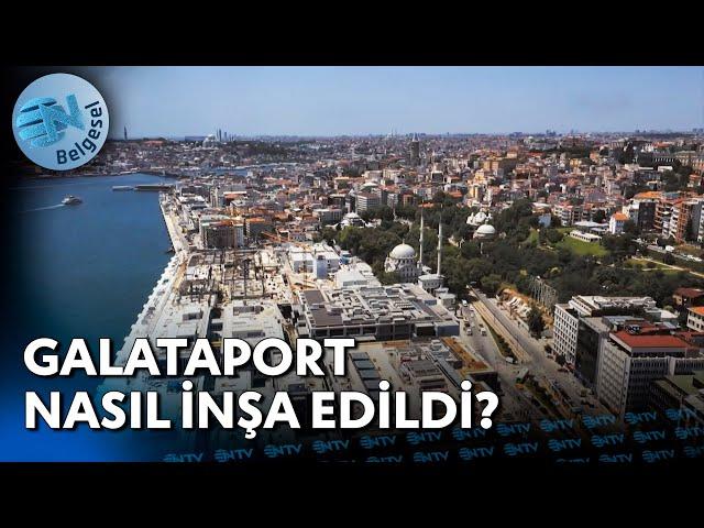 Galataport İstanbul Nasıl İnşa Edildi? | NTV Belgesel