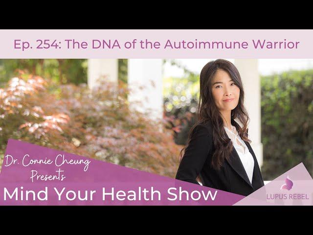 Mind Your Health Show Ep. 254: The DNA of the Autoimmune Warrior