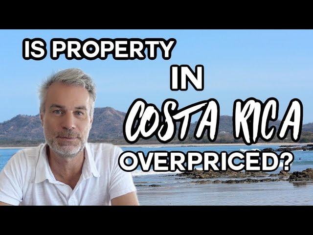 Don't buy Costa Rica Real Estate, it is overpriced