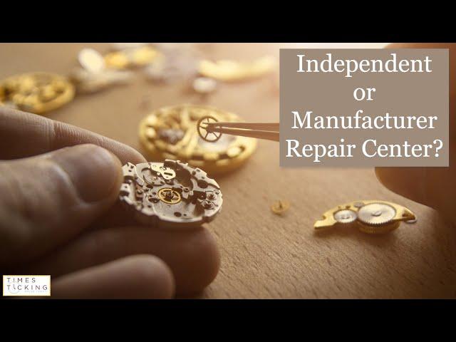 Should You use an Independent Watchmaker to Repair a Watch?