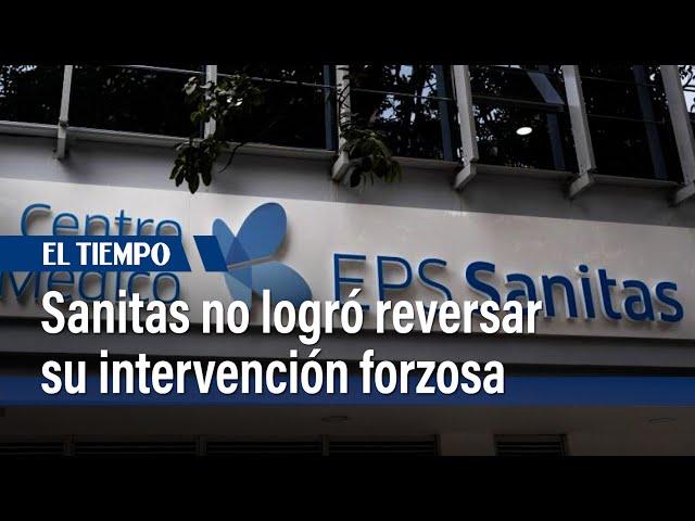 Tribunal niega tutela de Sanitas con la cual buscaba reversar la intervención forzosa de la EPS