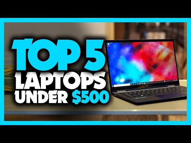 Best Laptop Under $500 in 2020 [Top Picks For Students, Gaming & Work]