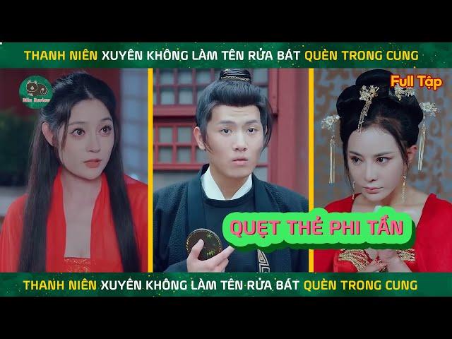 Thanh Niên Xuyên Không Làm Người Rửa Bát Quèn Trong Cung "Đánh Vần Với Phi Tần Trong Cung" Lấy 3 Vợ