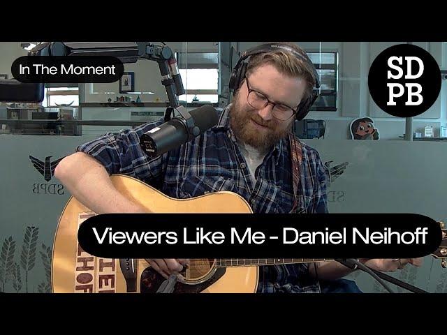 Viewers Like Me - Daniel Neihoff | In The Moment