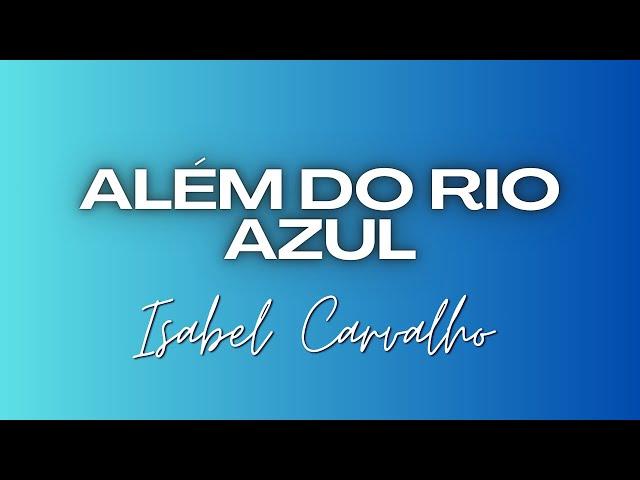 Isabel Carvalho - Além do Rio Azul