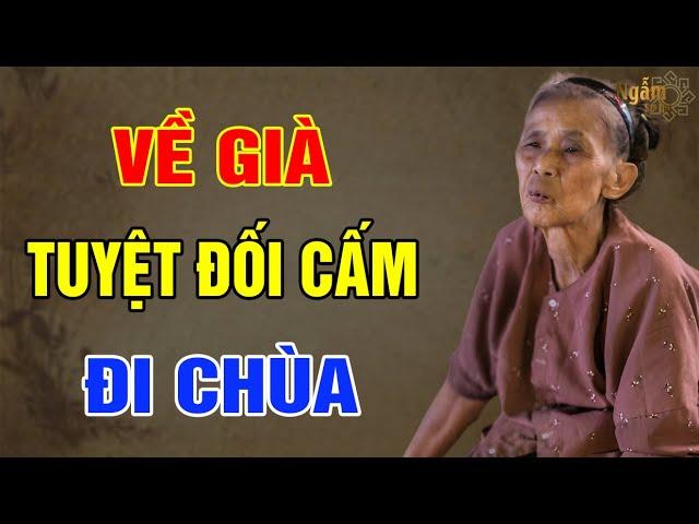 VỀ GIÀ Tuyệt Đối Cấm Đi CHÙA Vì Lý Do Này | Ngẫm Sử Thi