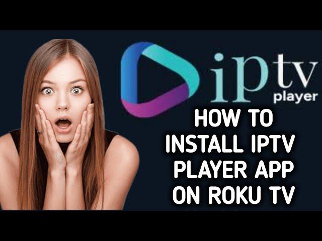 How to install / download IPTV Player app on Roku TV and ROKU Express