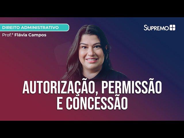 Autorização, Permissão e Concessão | Prof.ª Flávia Campos