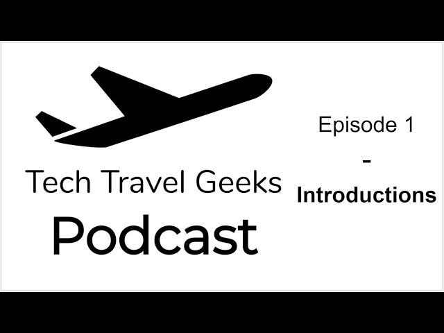 Tech Travel Geeks Podcast 1 - Live (Take 2)