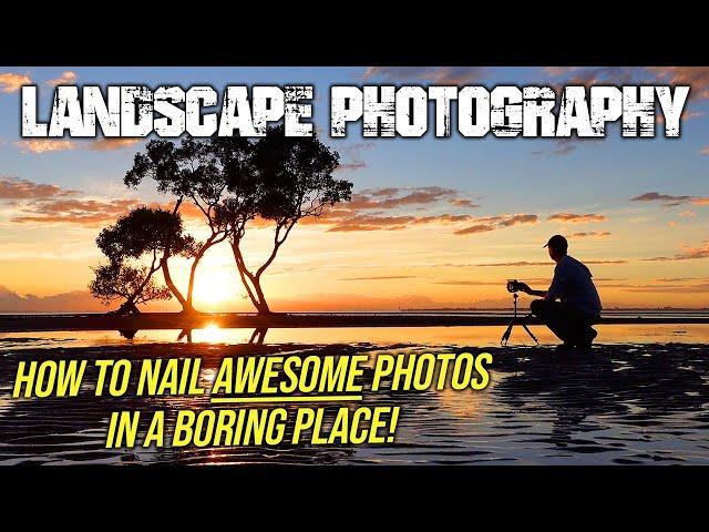 How To Nail AWESOME Landscape Photos In A Boring Place!