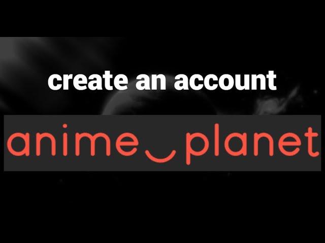 How to create an account on Anime Planet