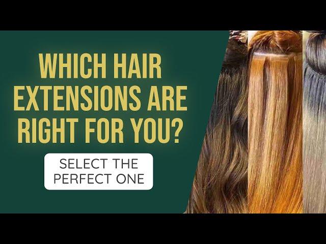 Which Hair Extensions Are Right For You? Select the perfect one