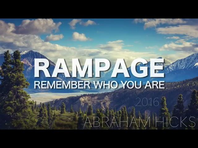 Abraham Hicks  RAMPAGE  Remember Who You Are