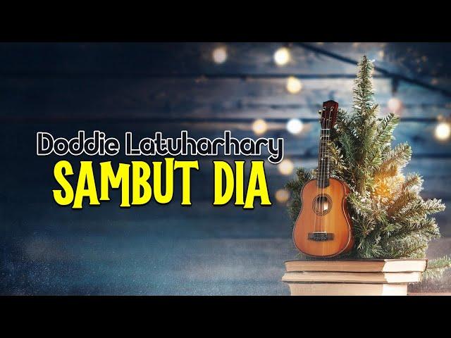 Doddie Latuharhary -  SAMBUT DIA (Official Lyrics Video)