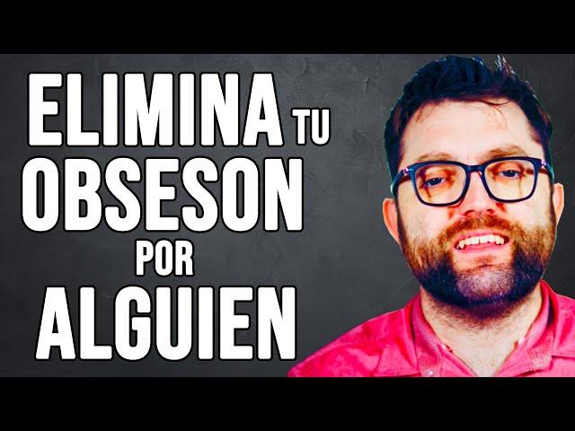 Elimina la obsesión por esa persona y Volverá a ti