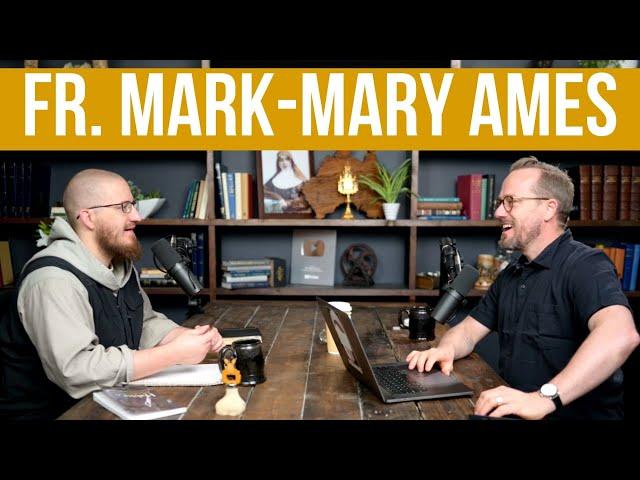 God, Prayer, and Becoming a Franciscan w/ Fr. Mark-Mary Ames CFR
