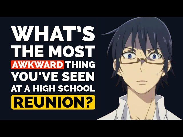 What's the MOST AWKWARD thing you've witnessed at a High School Reunion? - Reddit Podcast