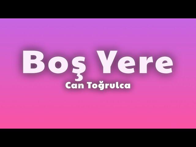 Can Toğrulca - Boş Yere (Lyrics)