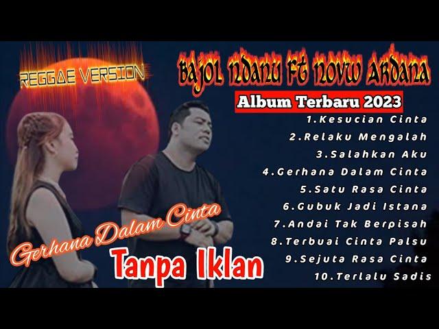 ALBUM TERBARU BAJOL NDANU FT NOVA ARDANA VERSI REGGAE -GERHANA DALAM CINTA-SATU RASA CINTA